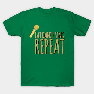 EatDanceSingRepeat T-Shirt